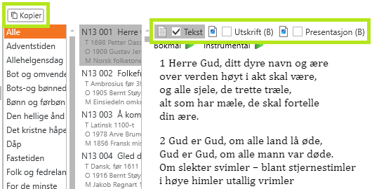 Dette bildet viser en del av biblioteket i LabOra Verksted, hvor brukeren kan velge og håndtere tekster eller musikk til bruk i gudstjenester. Bildet viser følgende elementer: Kopier-knapp som lar brukeren kopiere innholdet for bruk andre steder øverst i venstre hjørnet; Alternativer for innhold: Tekst  - Markert som valgt; Utskrift (B) - Alternativ for å forberede innholdet for utskrift; Presentasjon (B) - Alternativ for å klargjøre innholdet for visning på storskjerm eller i en PowerPoint-presentasjon. I raden under finnes to knapper for å spille av salmen: Instrumental; Bokmål. Grønn ramme uthever 'Kopier' og 'Tekst', 'Utskrift', 'Presentasjon' alternativer.