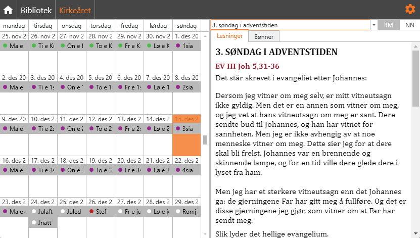 Dette bildet viser kirkeårs kalenderen i LabOra Verksted, som gir en oversikt over tilhørende tekster for ulike dager i kirkeåret. Grensesnittet inkluderer følgende elementer: Venstre panel: En månedskalender for november og desember med ukedager, datoer, liturgisk farge for hver dag og liturgiske anmerkninger. Eksempler inkluderer 'Ma e' (mandag etter siste søndag i kirkeåret), '1sia' (1. søndag i adventstiden), og '3sia' (3. søndag i adventstiden). Høyre panel: Viser detaljer for den valgte dagen og man kan velge vise enten 'Lesinger' eller 'Bønner', her '3. søndag i adventstiden.' Teksten inkluderer evangelieteksten fra Joh 5,31-36 og forklarer innholdet: 'Dersom jeg vitner om meg selv, er mitt vitnesutsagn ikke gyldig...'.  Det er også knapper for å veksle mellom språkene bokmål (BM) og nynorsk (NN). Dette grensesnittet gir brukeren en detaljert og strukturert oversikt over kirkeåret, inkludert liturgiske tekster og bønner.